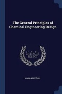 Enlarge image Cover: The General Principles of Chemical Engineering Design - Sagwan Press