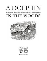 Abbildung von: A DOLPHIN IN THE WOODS Composite Translation, Paraversing & Distilling Prose - Paraverse Press