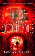 Cover: La Casa Sotto il Ponte - Iain Rob Wright