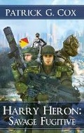 Cover: Harry Heron Savage Fugitive - IndieGo Publishing LLC