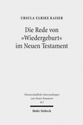 Cover: Die Rede von "Wiedergeburt" im Neuen Testament - Mohr Siebeck