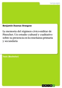 Abbildung von: La memoria del regimen civico-militar de Pinochet. Un estudio cultural y cualitativo sobre su presencia en la ensenanza primaria y secundaria - GRIN Verlag