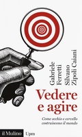 Cover: Vedere e agire. Come occhio e cervello costruiscono il mondo - Universale paperbacks Il Mulino;Il Mulino