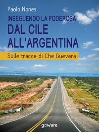 Abbildung von: Inseguendo la Poderosa dal Cile all'Argentina. Sulle tracce di Che Guevara - Guide d'autore;goWare