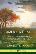 Cover: America First: One Hundred Stories from Our Own History (United States History) - Lulu.com