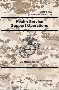 Enlarge image Cover: Health Service Support Operations - MCTP 3-40A (Formerly MCWP 4-11.1) - Lulu.com