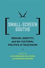 Cover: Small-Screen Souths - University of Pennsylvania Press, Inc.