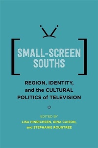 Enlarge image Cover: Small-Screen Souths - University of Pennsylvania Press, Inc.