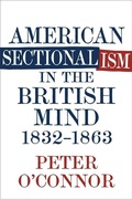Cover: American Sectionalism in the British Mind, 1832-1863 - Princeton University Press