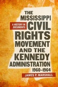 Cover: The Mississippi Civil Rights Movement and the Kennedy Administration, 1960-1964 - Princeton University Press