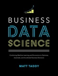 Cover: Business Data Science: Combining Machine Learning and Economics to Optimize, Automate, and Accelerate Business Decisions - McGraw-Hill Education