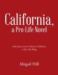 Cover: California, a Pro-Life Novel: With Jesus Loves Unborn Children, a Pro-Life Blog - Lulu Publishing Services