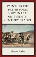 Cover: Painting the Prehistoric Body in Late Nineteenth-Century France - University of Delaware Press