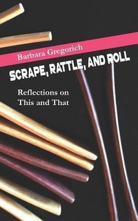 Enlarge image Cover: Scrape, Rattle, and Roll: Reflections on This and That - Blog Collection