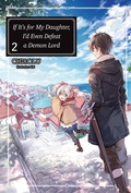 Cover: If It's for My Daughter, I'd Even Defeat a Demon Lord: Volume 2 (Light Novel) - J-Novel Club