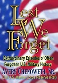 Cover: Lest We Forget: Extraordinary Episodes of Often Forgotten U.S. Military History - Independently Published