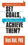Cover: I Know How to Set Goals so Why Don't I Achieve Them? - G&D Media