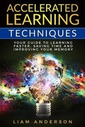 Cover: Accelerated Learning Techniques: Your Guide to Learning Faster, Saving Time and Improving Your Memory - Independently Published