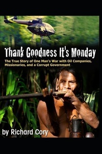 Abbildung von: Thank Goodness It's Monday: The True Story of One Man's War with Oil Companies, Missionaries, and a Corrupt Government - Independently Published