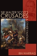 Cover: Sir Walter Scott's Crusades and Other Fantasies - World Encounter Institute/New English Review Press