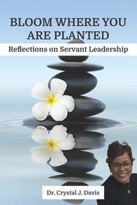 Abbildung von: Bloom Where You Are Planted: Reflections on Servant Leadership - Independently Published