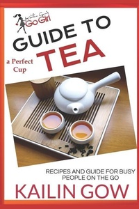 Abbildung von: The Perfect Cup: TEA Guide - Kailin Gow's Go Girl