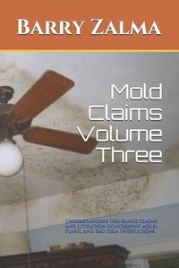 Abbildung von: Mold Claims Volume Three: Understanding Insurance Claims and Litigation Concerning Mold, Fungi, and Bacteria Infestations. - Independently Published
