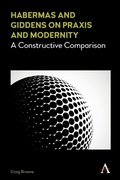 Cover: Habermas and Giddens on Praxis and Modernity - Anthem Press