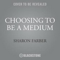 Bild: Choosing to Be a Medium - Blackstone Publishing