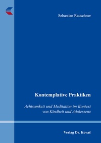 Bild: Kontemplative Praktiken: Achtsamkeit und Meditation im Kontext von Kindheit und Adoleszenz - Kovac, Dr. Verlag