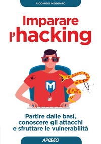 Abbildung von: Imparare l'hacking. Partire dalle basi, conoscere gli attacchi e sfruttare le vulnerabilità - Guida completa;Apogeo