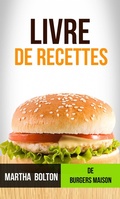 Cover: Livre de recettes de burgers maison - Martha Bolton