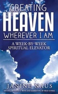 Cover: Creating Heaven Wherever I Am - Janine Naus, LLC