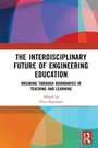 Cover: The Interdisciplinary Future of Engineering Education - Routledge
