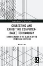 Cover: Collecting and Exhibiting Computer-Based Technology - Taylor & Francis
