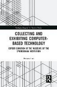 Enlarge image Cover: Collecting and Exhibiting Computer-Based Technology - Taylor & Francis