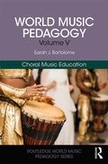Cover: World Music Pedagogy, Volume V: Choral Music Education - Routledge