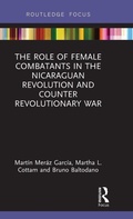 Cover: The Role of Female Combatants in the Nicaraguan Revolution and Counter Revolutionary War - Routledge
