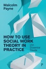 Cover: How to Use Social Work Theory in Practice - Policy Press