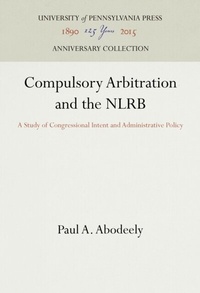 Abbildung von: Compulsory Arbitration and the NLRB - University of Pennsylvania Press