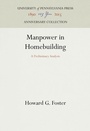 Cover: Manpower in Homebuilding - University of Pennsylvania Press
