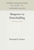 Cover: Manpower in Homebuilding - University of Pennsylvania Press