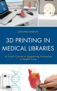 Abbildung von: 3D Printing in Medical Libraries - Bloomsbury eBooks US
