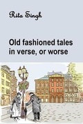 Cover: Old Fashioned Tales in Verse, or Worse - Rita Singh