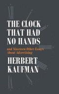 Cover: The Clock That Had No Hands and Nineteen Other Essays About Advertising - Westphalia Press