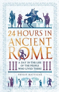 Enlarge image Cover: 24 Hours in Ancient Rome - Michael O'Mara Books Ltd
