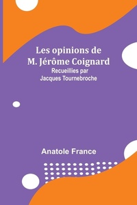 Abbildung von: Les opinions de M. Jérôme Coignard; Recueillies par Jacques Tournebroche - ALPHA EDITION