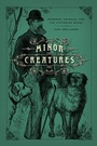 Cover: Minor Creatures - University of Chicago Press