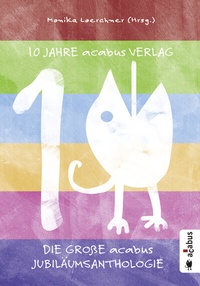 Abbildung von: 10 Jahre acabus Verlag. Die große acabus Jubiläums-Anthologie - Acabus Verlag