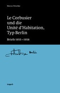 Cover: Le Corbusier und die Unit&eacute; d'Habitation, Typ Berlin - treppe b Verlag
